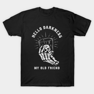 Hello darkness my old friend T-Shirt